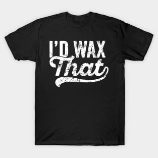 Womens Cosmetology Eyebrow Artist Aesthetician Quote I'd Wax That T-Shirt